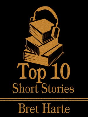 cover image of The Top Ten Short Stories: Bret Harte
